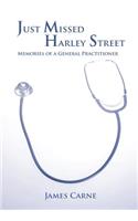 Just Missed Harley Street - Memories of a General Practitioner
