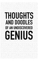 Thoughts and Doodles of an Undiscovered Genius: A 6x9 Inch Matte Softcover Notebook Journal with 120 Blank Lined Pages and an Funny Sarcastic Cover Slogan