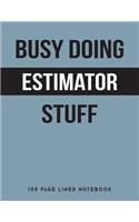 Busy Doing Estimator Stuff: 150 Page Lined Notebook