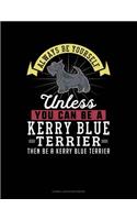 Always Be Yourself Unless You Can Be a Kerry Blue Terrier Then Be a Kerry Blue Terrier: Cornell Notes Notebook