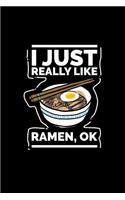 I Just Really Like Ramen, Ok?: College Ruled Line Paper Blank Journal to Write in - Lined Writing Notebook for Middle School and College Students