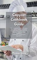 Copycat Cookbook Guide: The most popular restaurant recipes. Learn how to create the best dishes inspired by Olive Garden, Starbucks, Panera, Red Lobster, Texas Roadhouse a