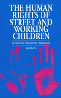 Human Rights of Street and Working Children: A Practical Manual for Advocates