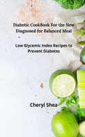 Diabetic CookBook For the New Diagnosed for balanced meal: Low glycemic index recipes to prevent diabetes