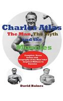 Charles Atlas the Man, the Myth and the Muscles