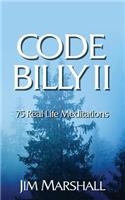 Code Billy II: 75 Real Life Meditations