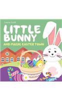 Little Bunny and Magic Easter Town (Rhyming Bedtime Story, Children's Picture Book About Love and Caring)