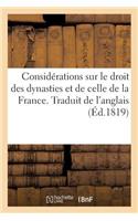 Considérations Sur Le Droit Des Dynasties Et Spécialement de Celle de la France: Application Aux Circonstances Présentes Adressées Aux Gouvernements Et Aux Peuples