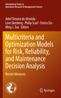 Multicriteria and Optimization Models for Risk, Reliability, and Maintenance Decision Analysis