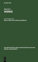 Werke, Band 3, Refutatio omnium haeresium: (26 Die Griechischen Christlichen Schriftsteller Der Ersten Jahr)