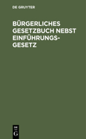 Bürgerliches Gesetzbuch Nebst Einführungsgesetz: Vom 18. August 1896. Text-Ausgabe Mit Ausführlichem Sachregister