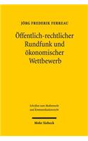 Offentlich-Rechtlicher Rundfunk Und Okonomischer Wettbewerb