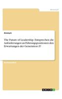 The Future of Leadership. Entsprechen die Anforderungen an Führungspositionen den Erwartungen der Generation Z?