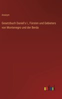 Gesetzbuch Daniel's I., Fürsten und Gebieters von Montenegro und der Berda