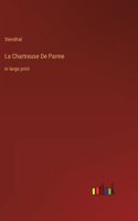 La Chartreuse De Parme: in large print