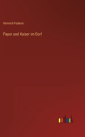 Papst und Kaiser im Dorf
