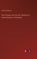 ist Urwasi, der Preis der Tapferkeit ein Drama Kalidasaʼs in fünf Akten