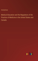 Medical Education and the Regulation of the Practice of Medicine in the United States and Canada