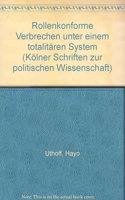 Rollenkonforme Verbrechen Unter Einem Totalitaren System