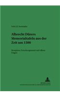 Albrecht Duerers Memorialtafeln Aus Der Zeit Um 1500: Holzschuher-Epitaph - Glimm'sche Beweinung - Paumgartner-Altar- Rezeption, Forschungsstand Und Offene Fragen