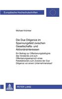 Die Due Diligence Im Spannungsfeld Zwischen Gesellschafts- Und Aktionaersinteressen: Ein Beitrag Zur Offenbarungsbefugnis Des Vorstands Und Zum Offenbarungsanspruch Eines Paketaktionaers Zum Zwecke Der Due Diligence VOR Einem Unterne(3537 Europaeische Hochschulschriften Recht)