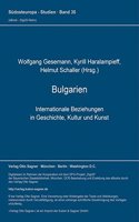 Bulgarien. Internationale Beziehungen in Geschichte, Kultur und Kunst (= Bulgarische Sammlung, Bd. 4)