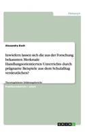 Inwiefern lassen sich die aus der Forschung bekannten Merkmale Handlungsorientierten Unterrichts durch prägnante Beispiele aus dem Schulalltag verdeutlichen?