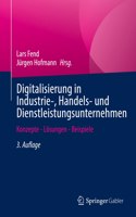 Digitalisierung in Industrie-, Handels- Und Dienstleistungsunternehmen: Konzepte - Lösungen - Beispiele