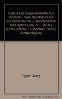 Corpus der Siegel-Amulette aus Jordanien: Vom Neolithikum bis zur Perserzeit(Volume 25 Orbis Biblicus et Orientalis. Series Archaeologica)