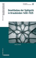 Gewolbebau Der Spatgotik in Graubunden 1450-1525
