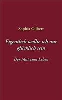 Eigentlich wollte ich nur glücklich sein