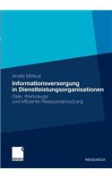Informationsversorgung in Dienstleistungsorganisationen: Ziele, Werkzeuge und effiziente Ressourcennutzung(German)