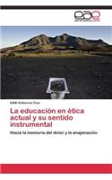 La educación en ética actual y su sentido instrumental