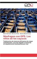 Naufragos Con GPS. Los Ninos de Los Cayucos