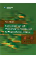 Scannertopologien und Optimierung von Feldsequenzen für Magnetic Particle Imaging