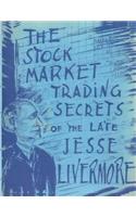 The Stock Market Trading Secrets of the Late Jesse Livermore