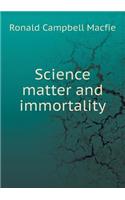 Science Matter and Immortality