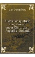 Glossulae Quatuor Magistrorum Super Chirurgiam Rogerii Et Rolandi