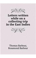 Letters Written While on a Collecting Trip in the East Indies