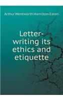 Letter-Writing Its Ethics and Etiquette