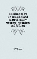 Selected papers on semiotics and cultural history. Volume 5. Mythology and Folklore