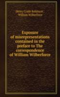 Exposure of misrepresentations contained in the preface to The correspondence of William Wilberforce