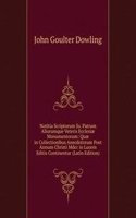 Notitia Scriptorum Ss. Patrum Aliorumque Veteris Ecclesiae Monumentorum: Quae in Collectionibus Anecdotorum Post Annum Christi Mdcc in Lucem Editis Continentur (Latin Edition)