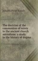 doctrine of the communion of saints in the ancient church microform: a study in the history of dogma