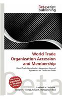 World Trade Organization Accession and Membership: (English)