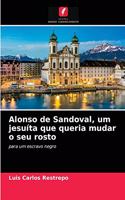 Alonso de Sandoval, um jesuíta que queria mudar o seu rosto