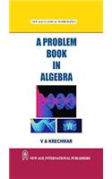 A Problem Book in Algebra