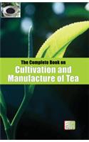 The Complete Book on Cultivation and Manufacture of Tea