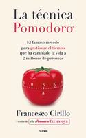 La tecnica PomodoroÂ®: El famoso metodo para gestionar el tiempo que ha cambiado la vida a 2 millones de personas
