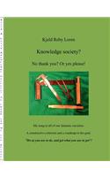 Knowledge Society? No Thank You? Or Yes Please!